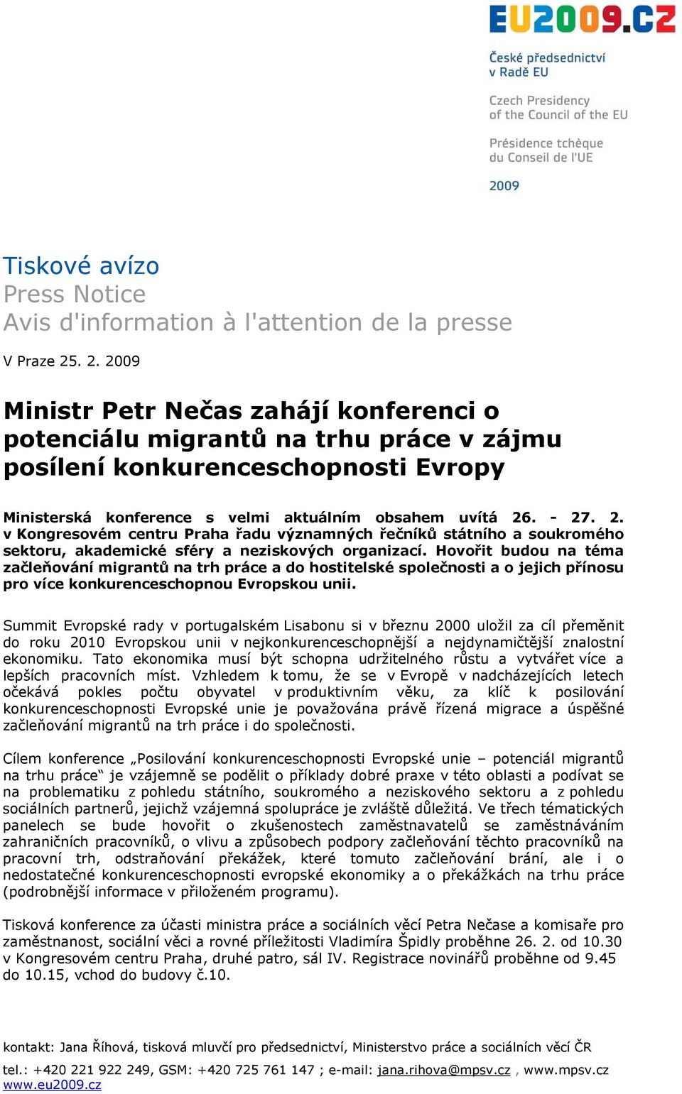 Hovořit budou na téma začleňování migrantů na trh práce a do hostitelské společnosti a o jejich přínosu pro více konkurenceschopnou Evropskou unii.