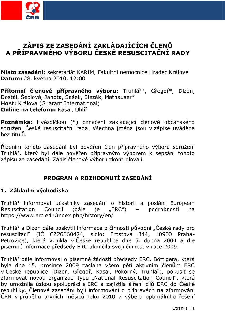 Uhlíř Poznámka: Hvězdičkou (*) označeni zakládající členové občanského sdružení Česká resuscitační rada. Všechna jména jsou v zápise uváděna bez titulů.