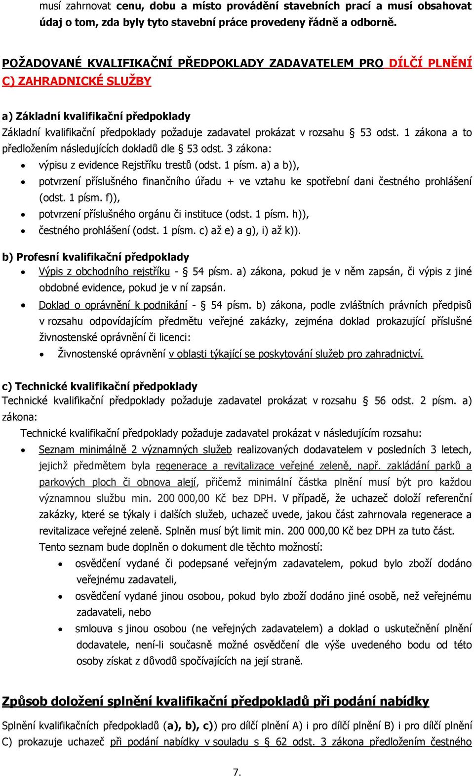odst. 1 zákona a to předložením následujících dokladů dle 53 odst. 3 zákona: výpisu z evidence Rejstříku trestů (odst. 1 písm.