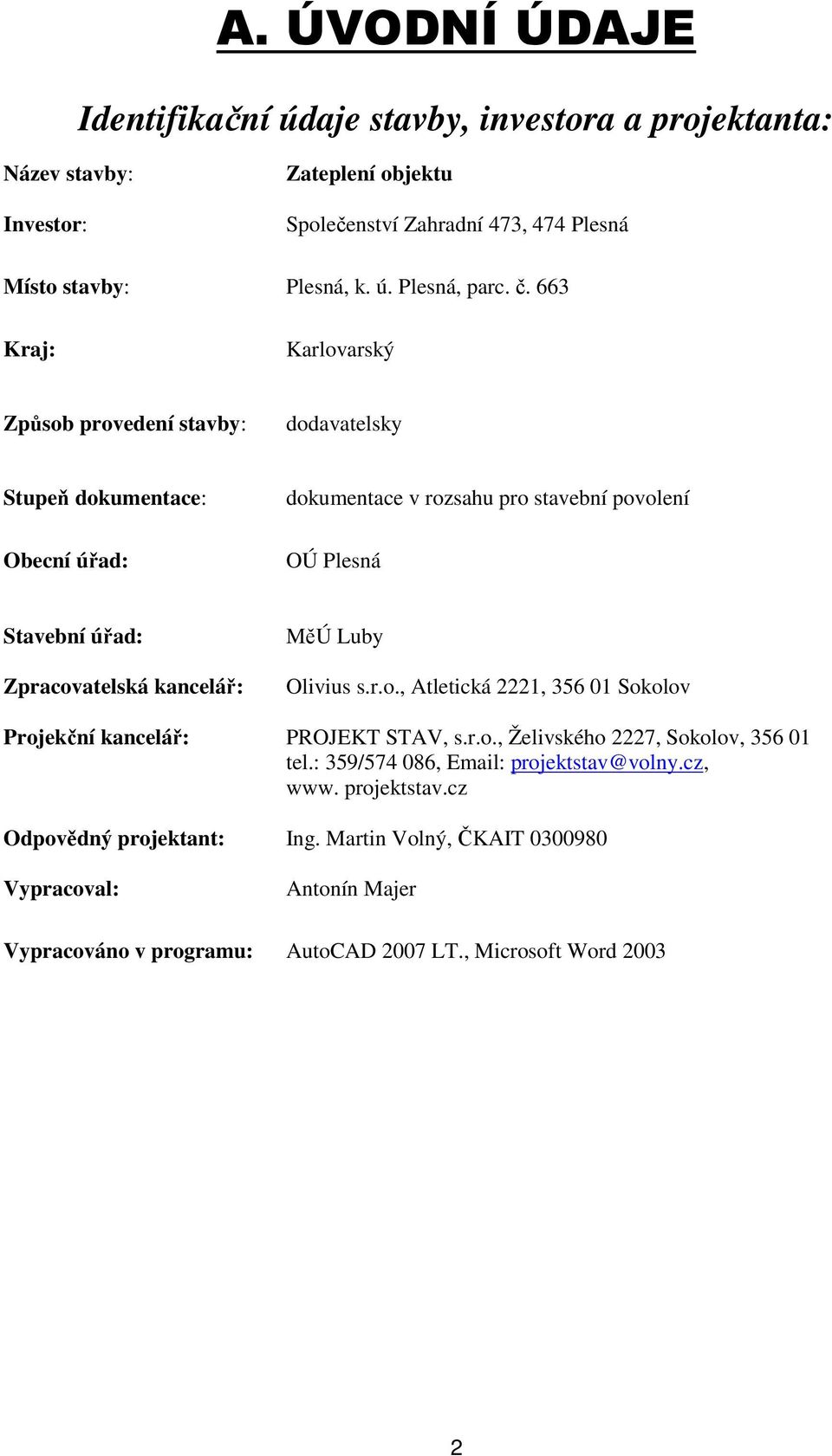 kancelář: MěÚ Luby Olivius s.r.o., Atletická 2221, 356 01 Sokolov Projekční kancelář: PROJEKT STAV, s.r.o., Želivského 2227, Sokolov, 356 01 tel.