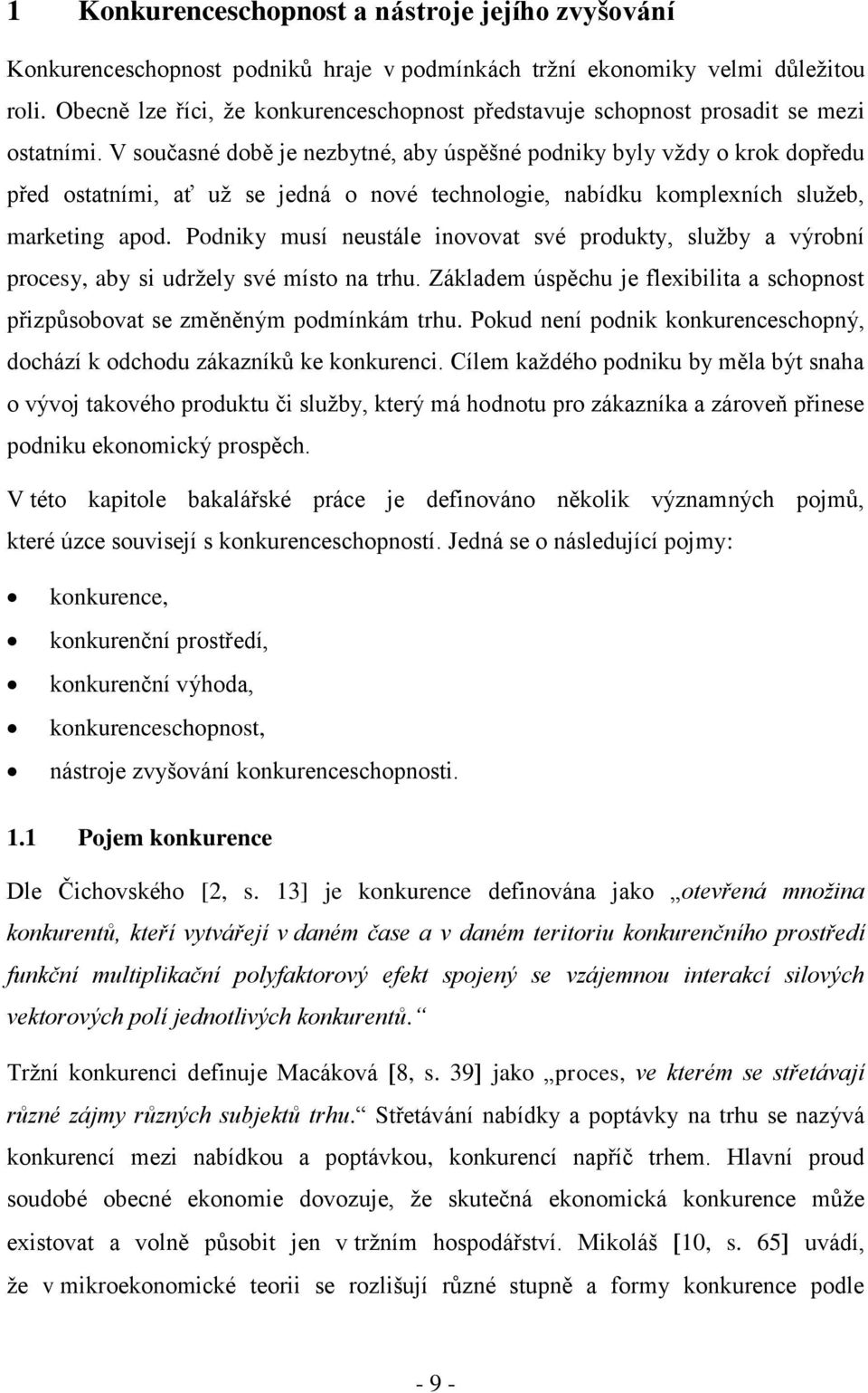 V současné době je nezbytné, aby úspěšné podniky byly vždy o krok dopředu před ostatními, ať už se jedná o nové technologie, nabídku komplexních služeb, marketing apod.