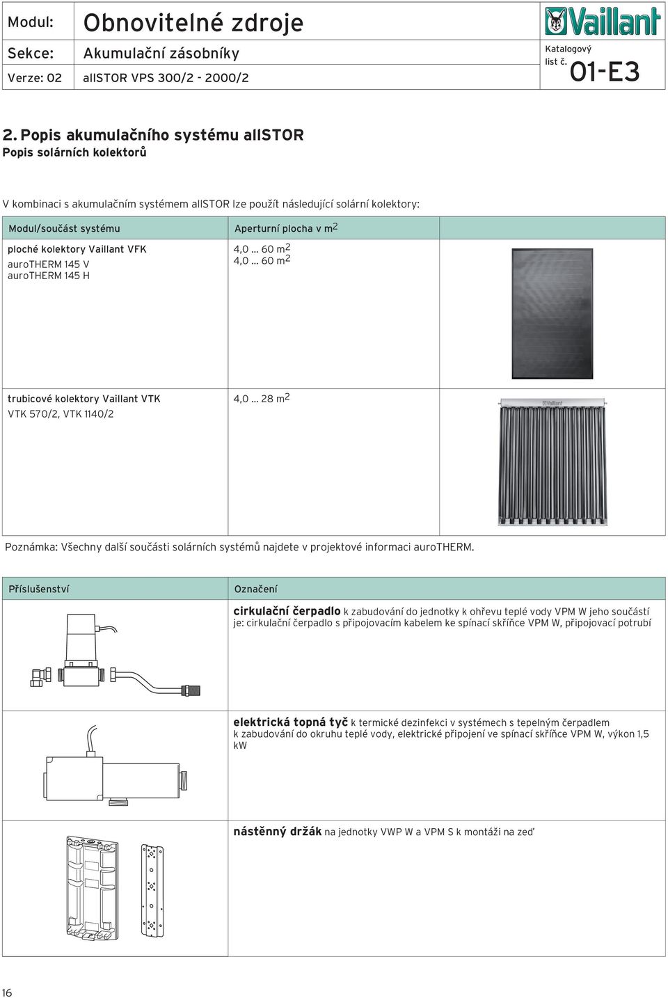 kolektory Vaillant VFK aurotherm 145 V aurotherm 145 H 4,0... 60 m 4,0... 60 m trubicové kolektory Vaillant VTK VTK 570/, VTK 1140/ 4,0.