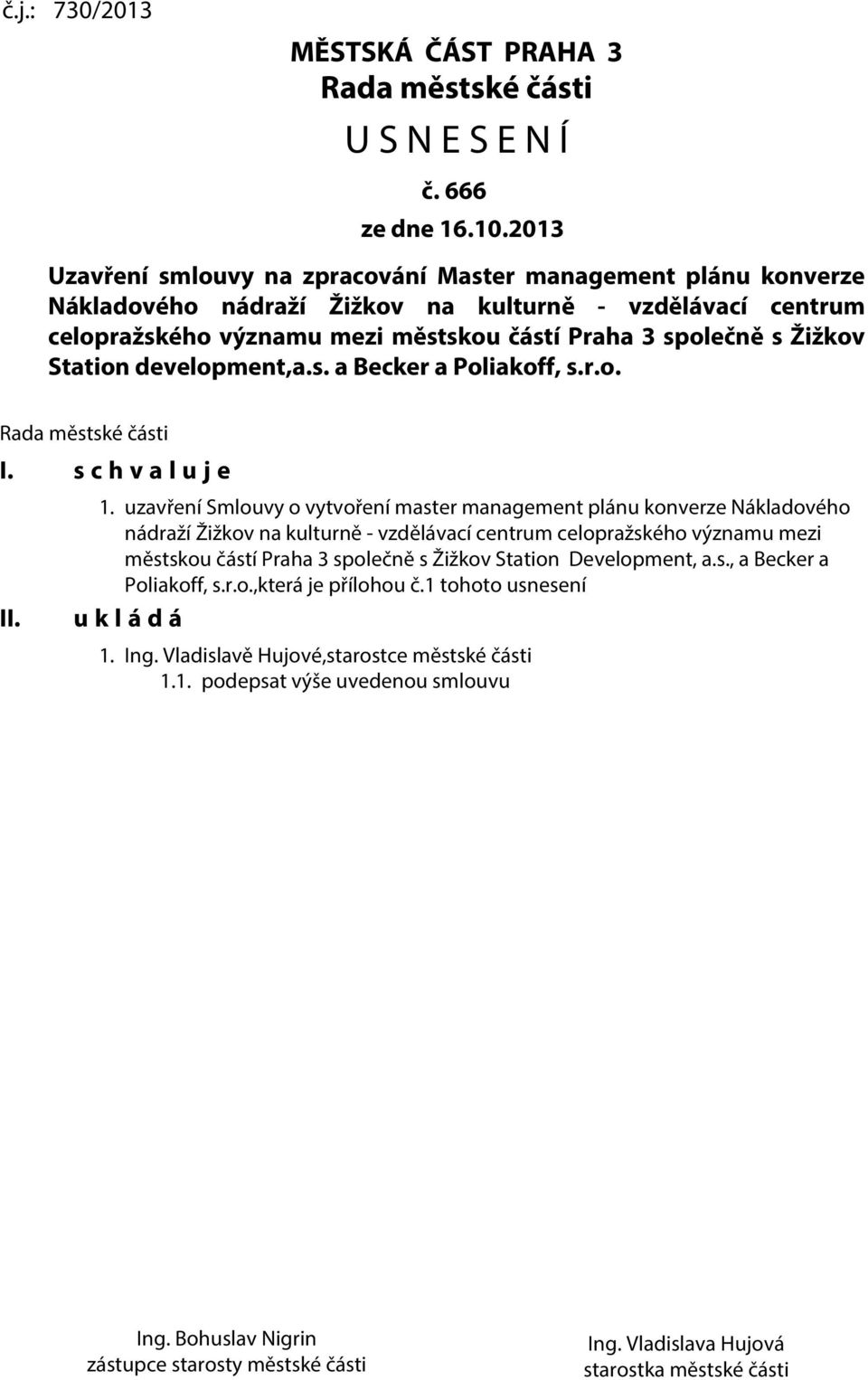 Station development,a.s. a Becker a Poliakoff, s.r.o. Rada městské části I. s c h v a l u j e II. 1.