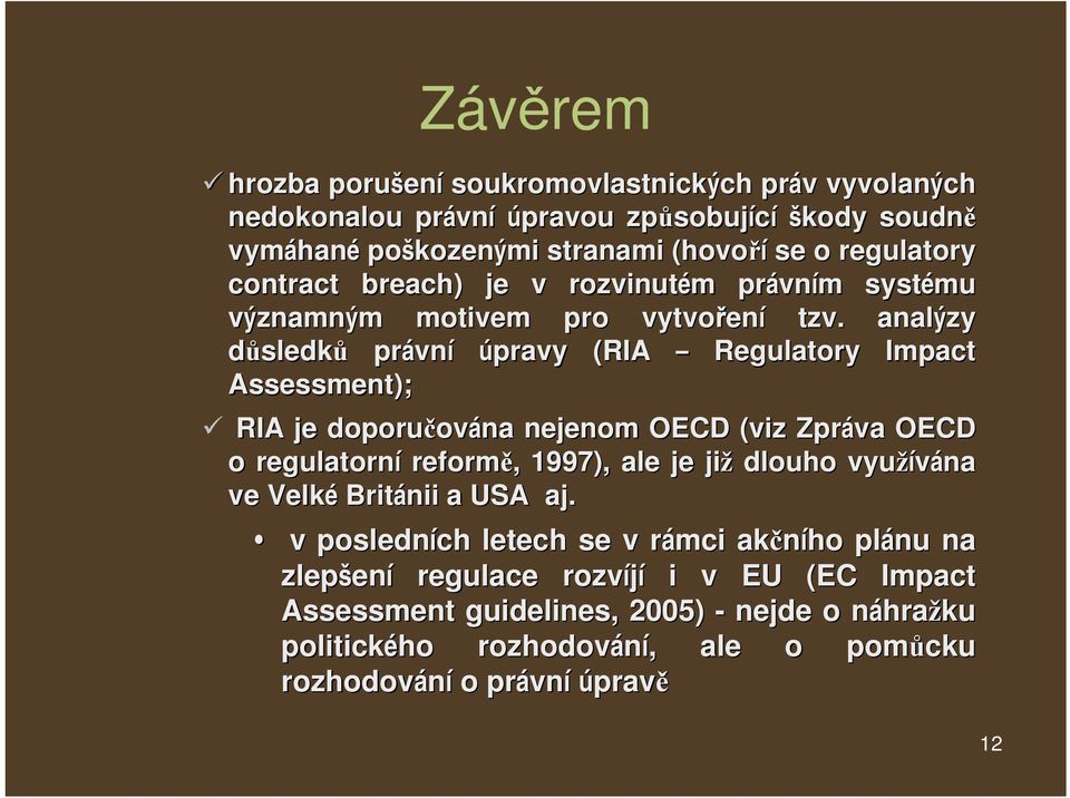 analýzy důsledků právn vní úpravy (RIA Regulatory Impact Assessment); RIA je doporučov ována nejenom OECD (viz Zpráva OECD o regulatorní reformě,, 1997), ale je již dlouho využívána