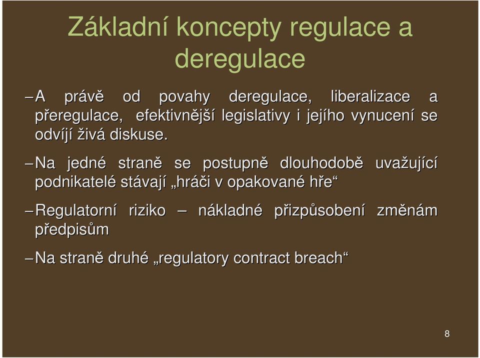 Na jedné straně se postupně dlouhodobě uvažující podnikatelé stávají hráči v opakované