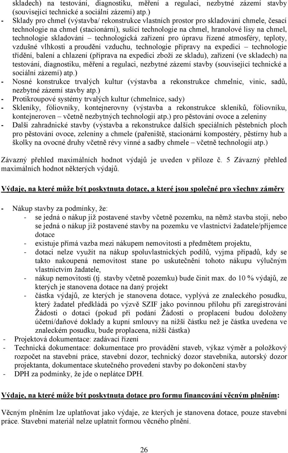 skladování technologická zařízení pro úpravu řízené atmosféry, teploty, vzdušné vlhkosti a proudění vzduchu, technologie přípravy na expedici technologie třídění, balení a chlazení (příprava na