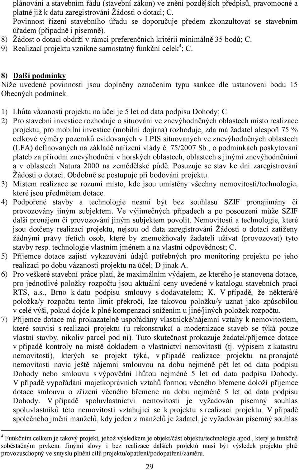 9) Realizací projektu vznikne samostatný funkční celek 4 ; C. 8) Další podmínky Níže uvedené povinnosti jsou doplněny označením typu sankce dle ustanovení bodu 15 Obecných podmínek.