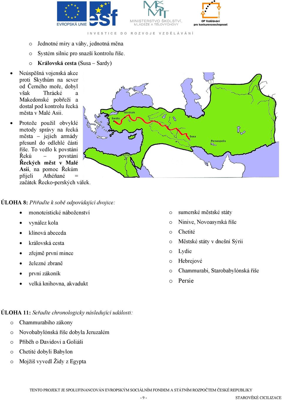 Prtže pužil bvyklé metdy správy na řecká města jejich armády přesunl d dlehlé části říše.