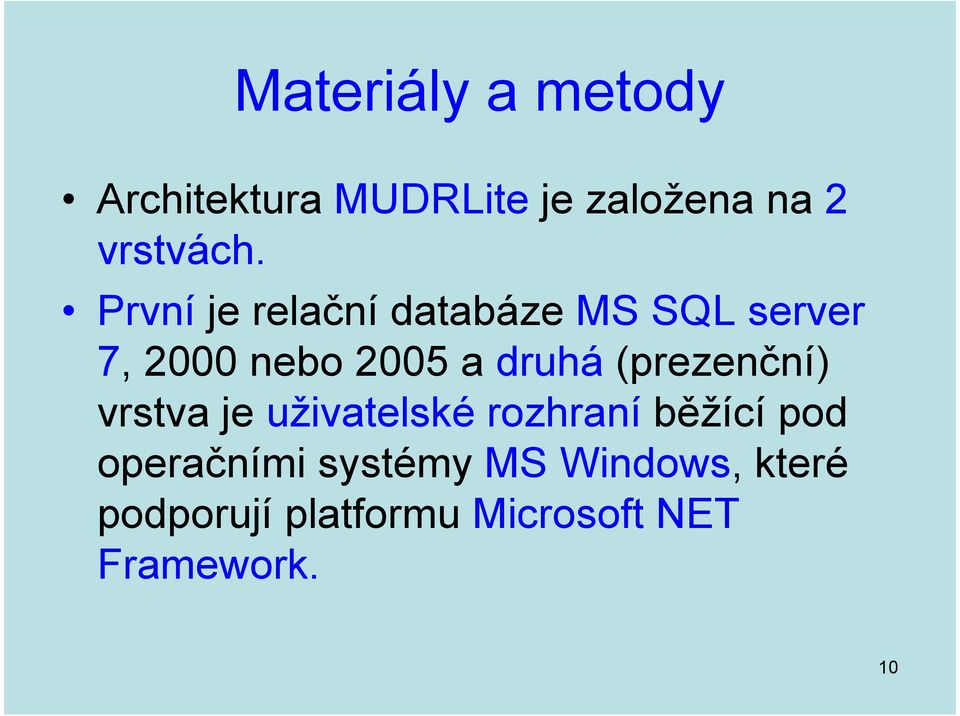 (prezenční) vrstva je uživatelské rozhraní běžící pod operačními