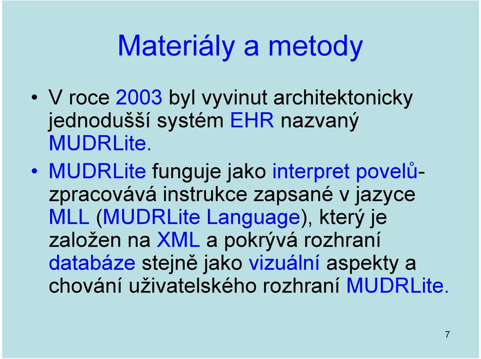 MUDRLite funguje jako interpret povelůzpracovává instrukce zapsané v jazyce MLL