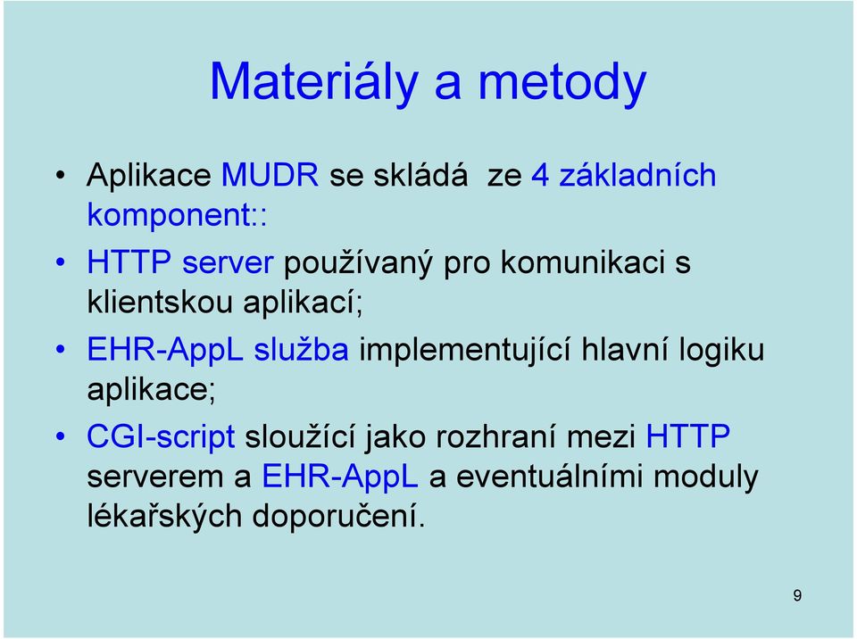 služba implementující hlavní logiku aplikace; CGI-script sloužící jako