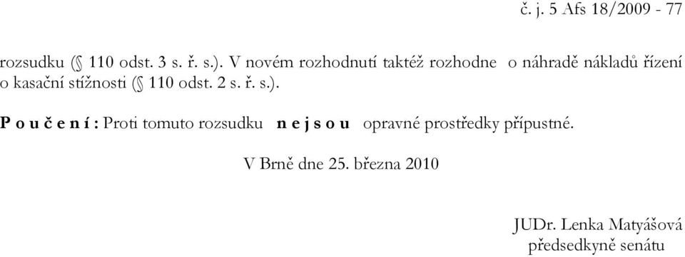 stížnosti ( 110 odst. 2 s. ř. s.).