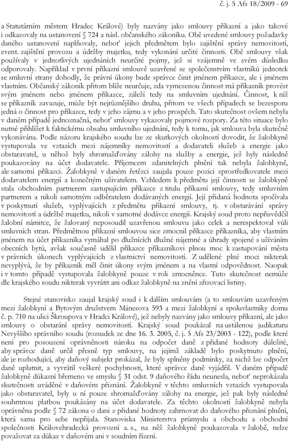 Obě smlouvy však používaly v jednotlivých ujednáních neurčité pojmy, jež si vzájemně ve svém důsledku odporovaly.