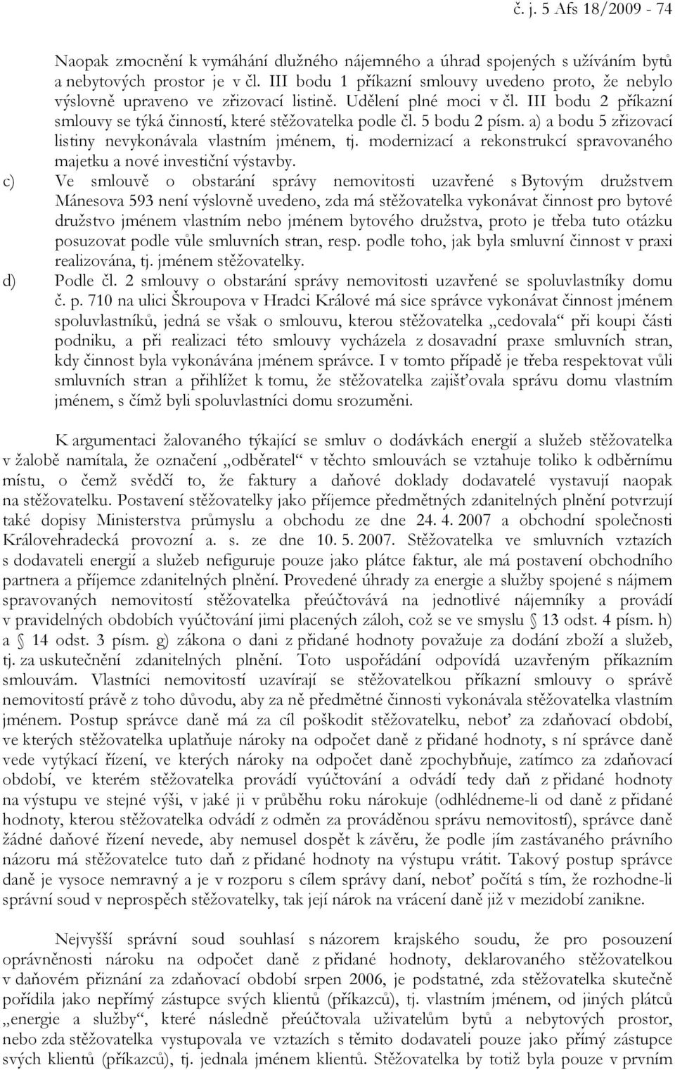 5 bodu 2 písm. a) a bodu 5 zřizovací listiny nevykonávala vlastním jménem, tj. modernizací a rekonstrukcí spravovaného majetku a nové investiční výstavby.