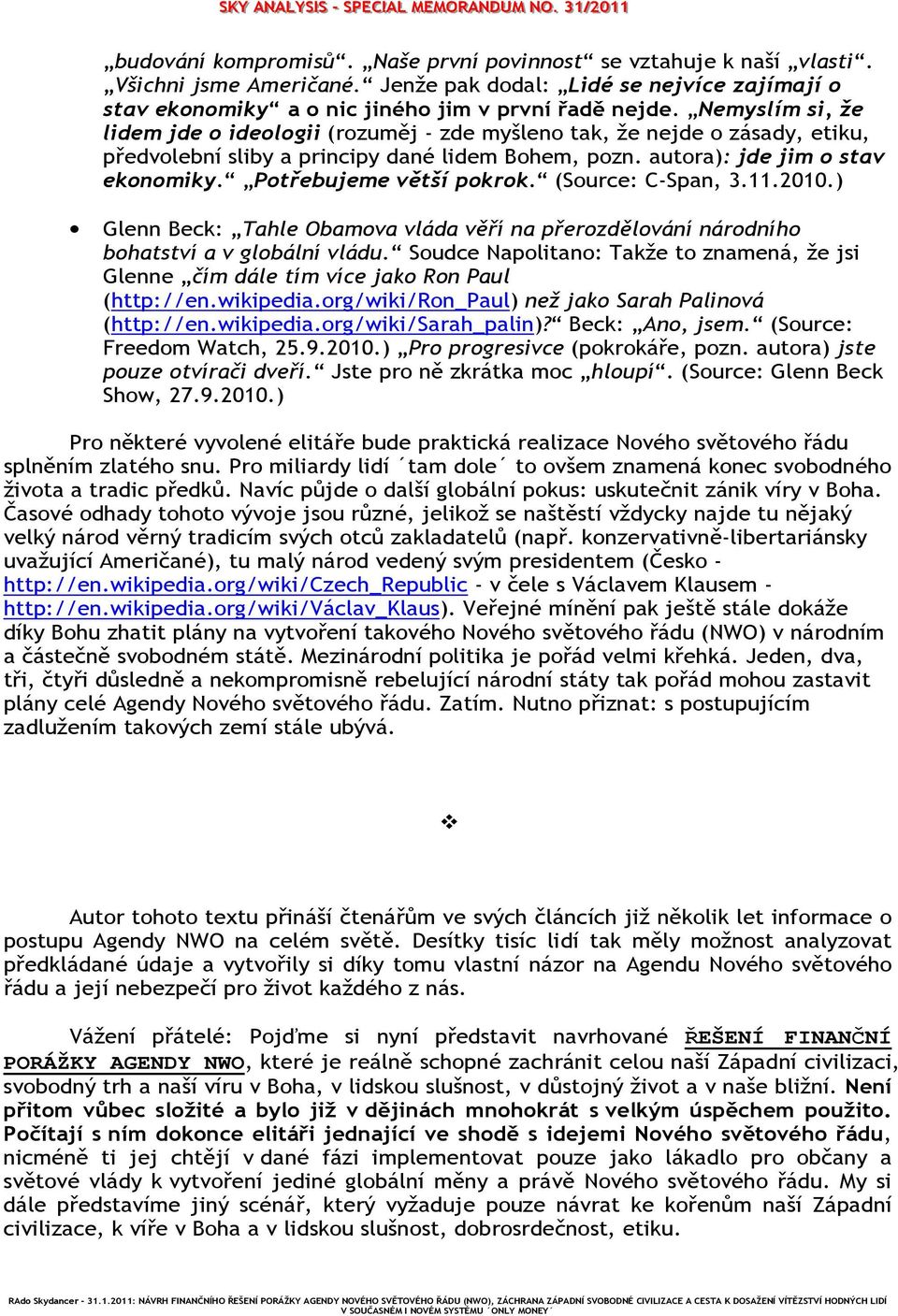 Potřebujeme větší pokrok. (Source: C-Span, 3.11.2010.) Glenn Beck: Tahle Obamova vláda věří na přerozdělování národního bohatství a v globální vládu.