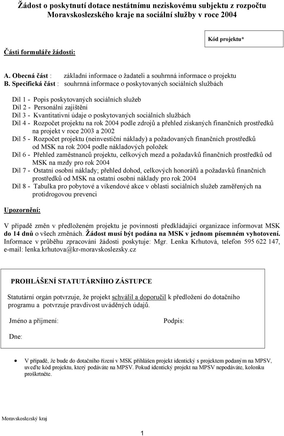 Specifická část : souhrnná informace o poskytovaných sociálních službách Díl 1 - Popis poskytovaných sociálních služeb Díl 2 - Personální zajištění Díl 3 - Kvantitativní údaje o poskytovaných