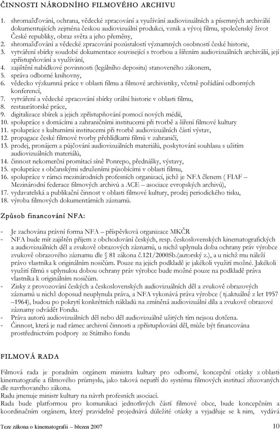 republiky, obraz světa a jeho přeměny, 2. shromažďování a vědecké zpracování pozůstalostí významných osobností české historie, 3.