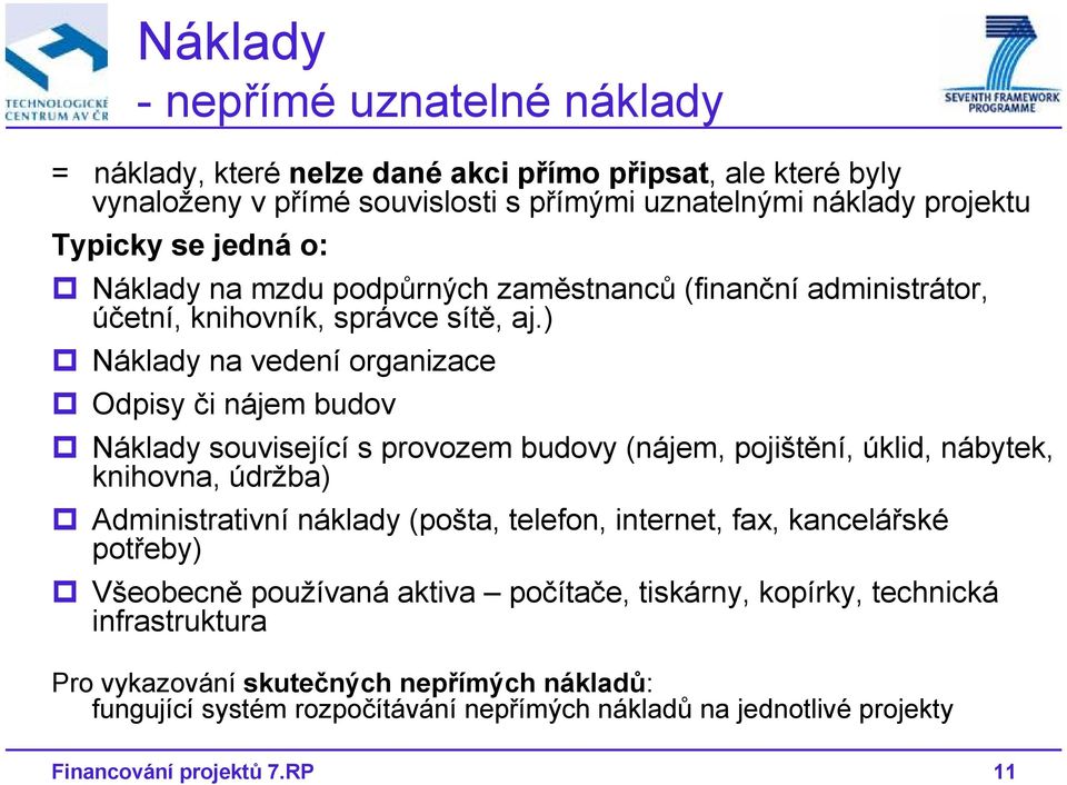 ) Náklady na vedení organizace Odpisy či nájem budov Náklady související s provozem budovy (nájem, pojištění, úklid, nábytek, knihovna, údržba) Administrativní náklady (pošta,