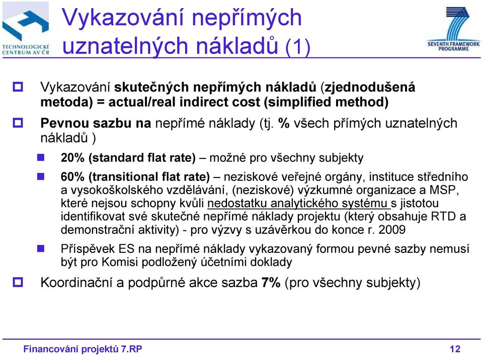 (neziskové) výzkumné organizace a MSP, které nejsou schopny kvůli nedostatku analytického systému s jistotou identifikovat své skutečné nepřímé náklady projektu (který obsahuje RTD a demonstrační