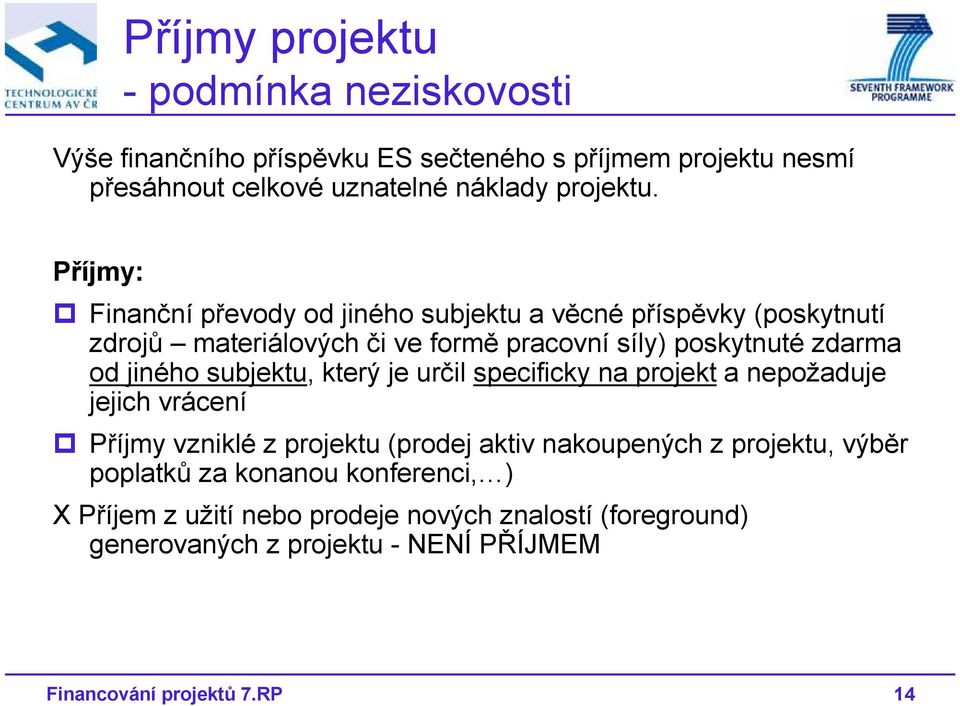 subjektu, který je určil specificky na projekt a nepožaduje jejich vrácení Příjmy vzniklé z projektu (prodej aktiv nakoupených z projektu, výběr