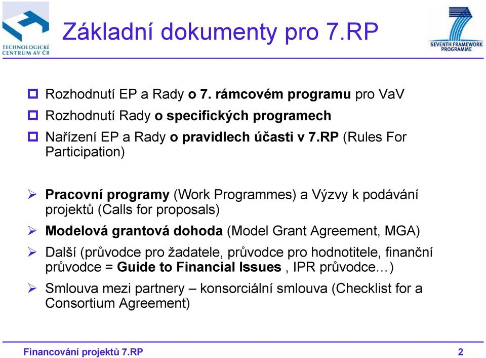 RP (Rules For Participation) Pracovní programy (Work Programmes) a Výzvy k podávání projektů (Calls for proposals) Modelová grantová dohoda