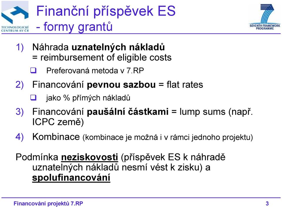 RP 2) Financování pevnou sazbou = flat rates jako % přímých nákladů 3) Financování paušální částkami = lump sums