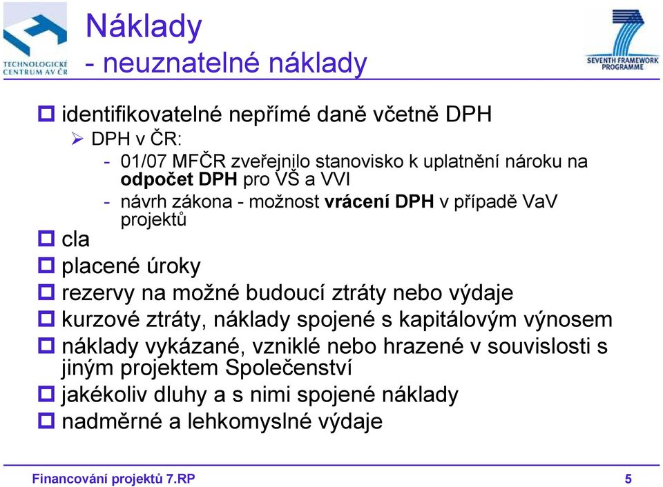 budoucí ztráty nebo výdaje kurzové ztráty, náklady spojené s kapitálovým výnosem náklady vykázané, vzniklé nebo hrazené v