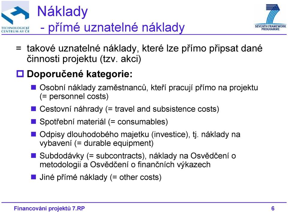 subsistence costs) Spotřební materiál (= consumables) Odpisy dlouhodobého majetku (investice), tj.