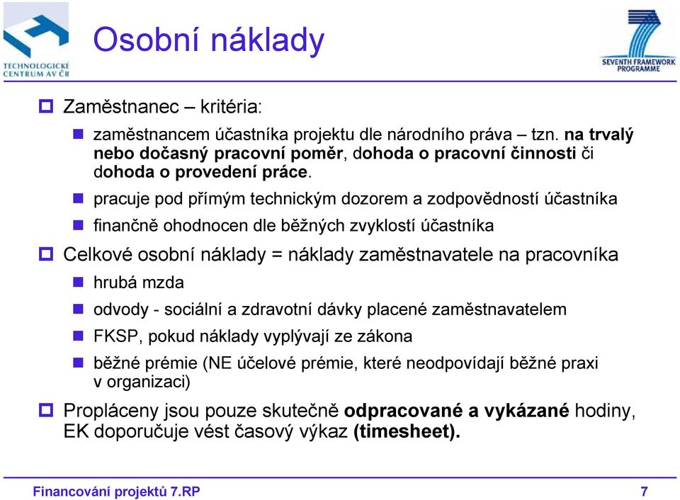 pracuje pod přímým technickým dozorem a zodpovědností účastníka finančně ohodnocen dle běžných zvyklostí účastníka Celkové osobní náklady = náklady zaměstnavatele na