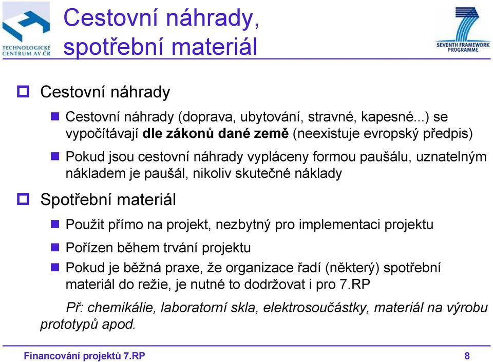 nikoliv skutečné náklady Spotřební materiál Použit přímo na projekt, nezbytný pro implementaci projektu Pořízen během trvání projektu Pokud je běžná praxe,