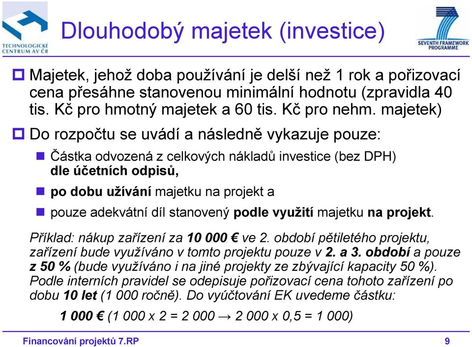 stanovený podle využití majetku na projekt. Příklad: nákup zařízení za 10 000 ve 2. období pětiletého projektu, zařízení bude využíváno v tomto projektu pouze v 2. a 3.