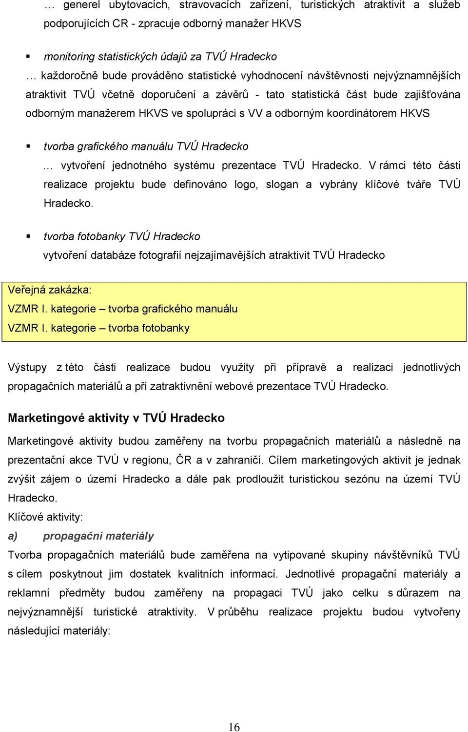 koordinátorem HKVS tvorba grafického manuálu TVÚ Hradecko vytvoření jednotného systému prezentace TVÚ Hradecko.