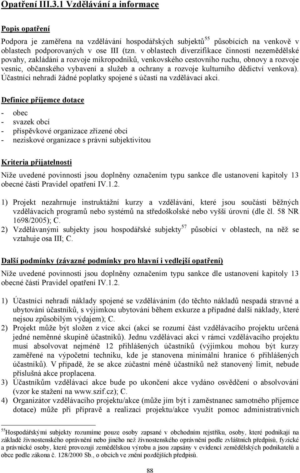 kulturního dědictví venkova). Účastníci nehradí žádné poplatky spojené s účastí na vzdělávací akci.