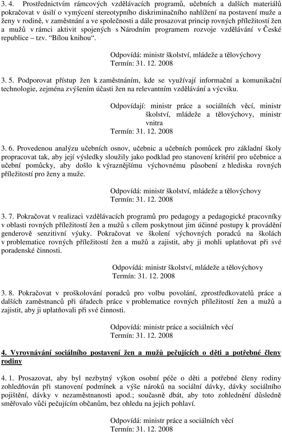 Odpovídá: ministr školství, mládeže a tělovýchovy 3. 5.