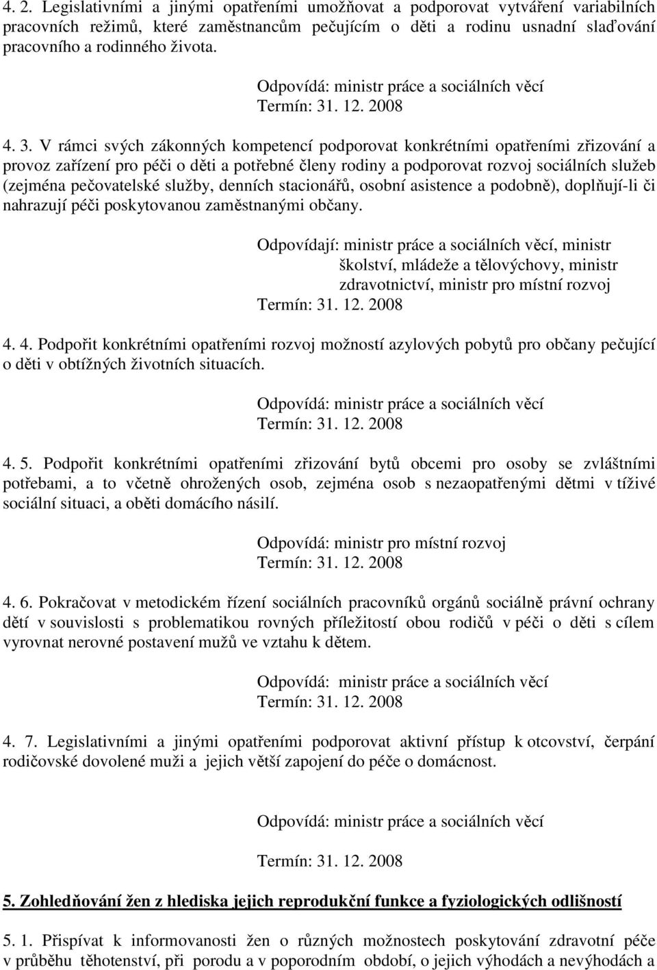 pečovatelské služby, denních stacionářů, osobní asistence a podobně), doplňují-li či nahrazují péči poskytovanou zaměstnanými občany.