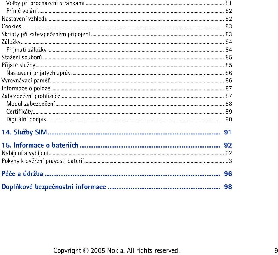 .. 86 Informace o poloze... 87 Zabezpeèení prohlí¾eèe... 87 Modul zabezpeèení... 88 Certifikáty... 89 Digitální podpis... 90 14. Slu¾by SIM.