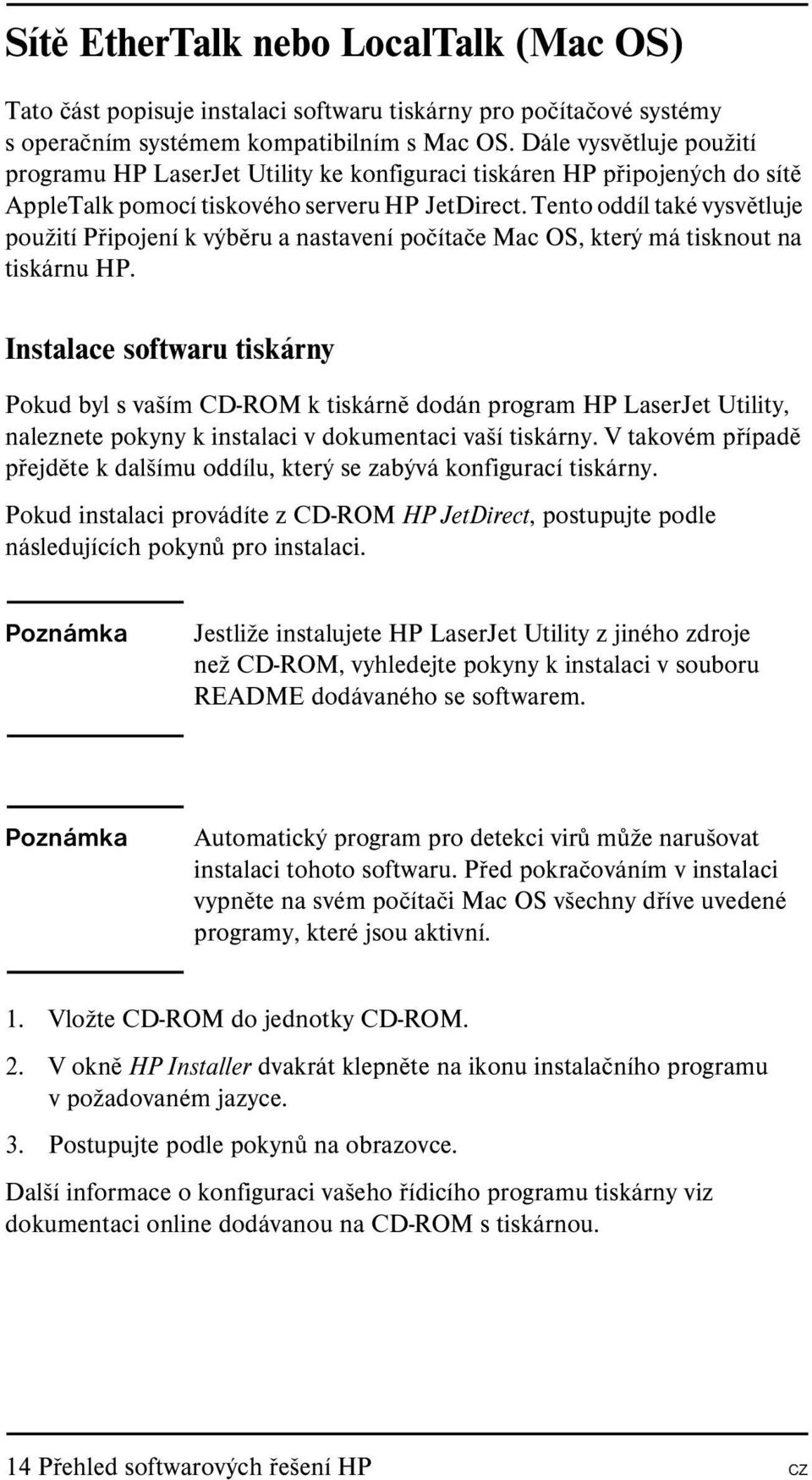 Tento oddíl také vysvětluje použití Připojení k výběru a nastavení počítače Mac OS, který má tisknout na tiskárnu HP.