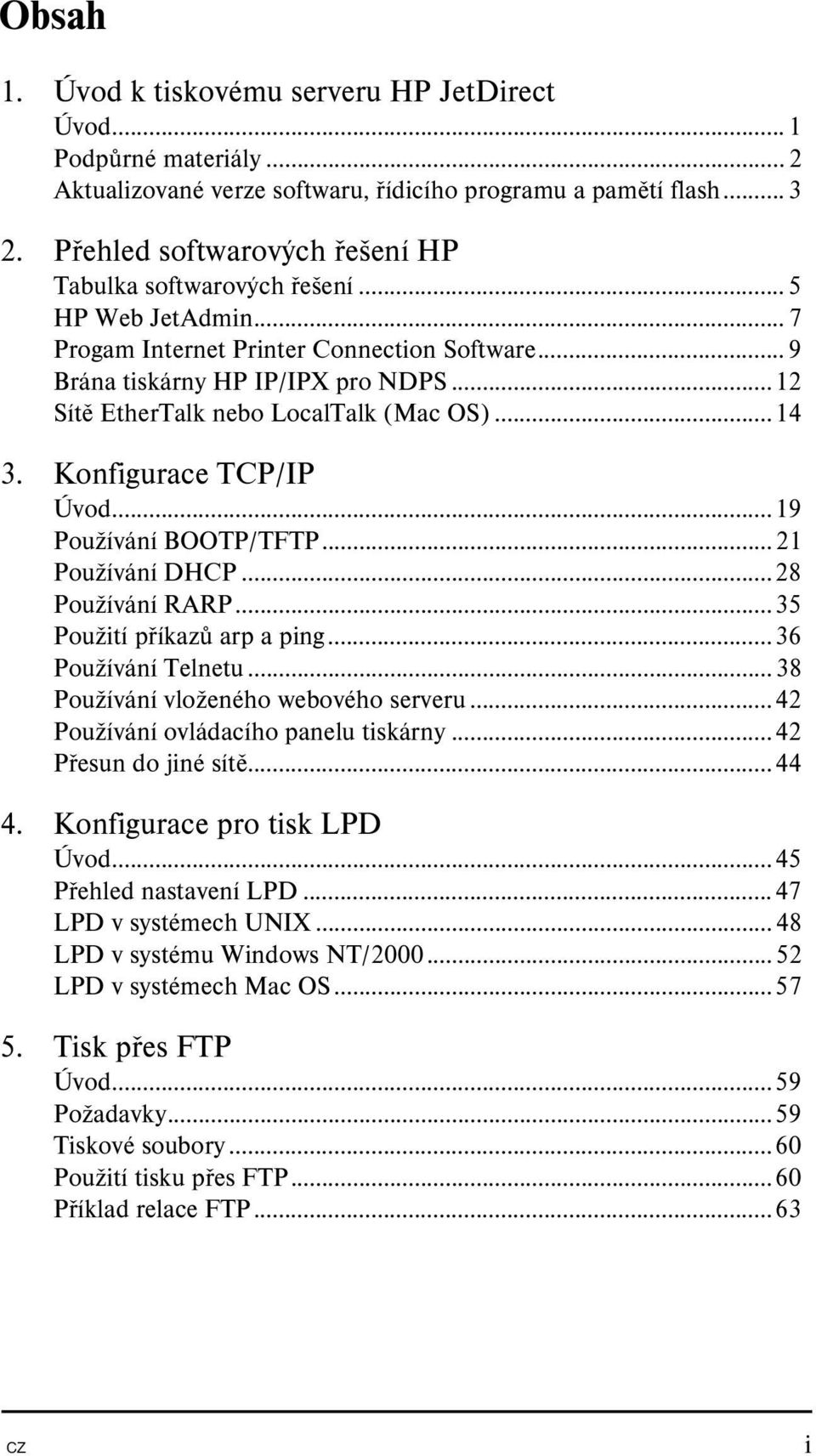 ..12 Sítě EtherTalk nebo LocalTalk (Mac OS)...14 3. Konfigurace TCP/IP Úvod...19 Používání BOOTP/TFTP...21 Používání DHCP...28 Používání RARP...35 Použití příkazů arp a ping...36 Používání Telnetu.
