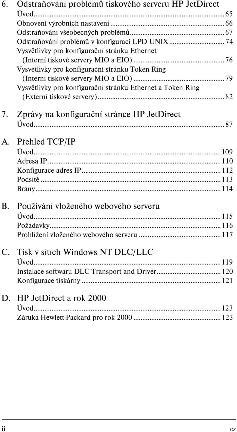 ..79 Vysvětlivky pro konfigurační stránku Ethernet a Token Ring (Externí tiskové servery)...82 7. Zprávy na konfigurační stránce HP JetDirect Úvod...87 A. Přehled TCP/IP Úvod...109 Adresa IP.