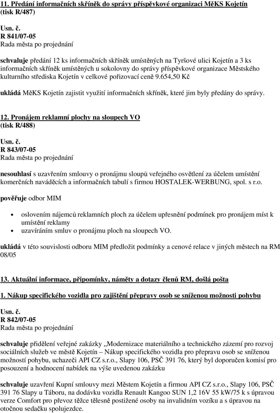 654,50 Kč ukládá MěKS Kojetín zajistit využití informačních skříněk, které jim byly předány do správy. 12.