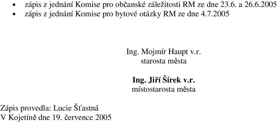 2005 Zápis provedla: Lucie Šťastná V Kojetíně dne 19.