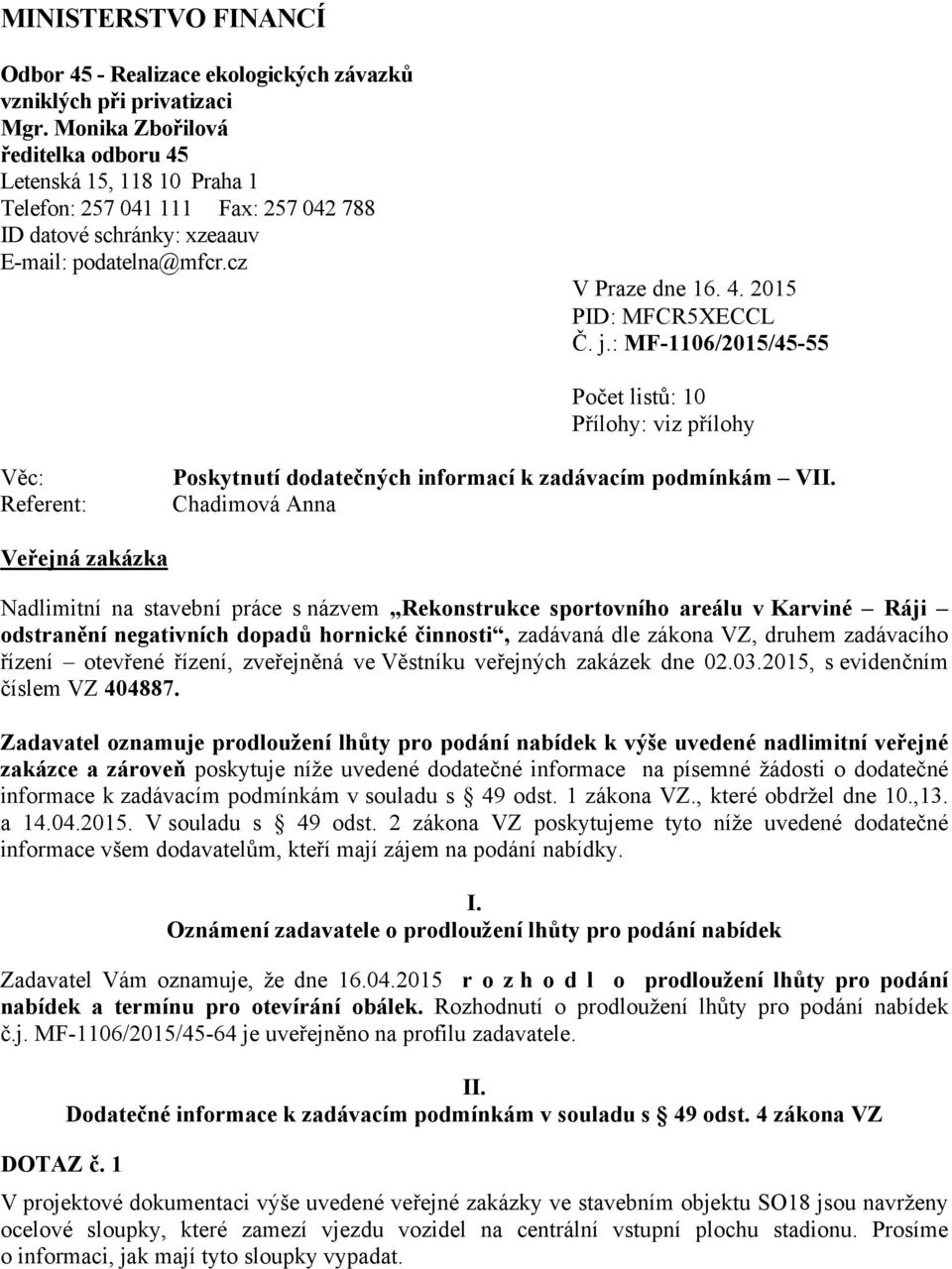 j.: MF-1106/2015/45-55 Počet listů: 10 Přílohy: viz přílohy Věc: Referent: Poskytnutí dodatečných informací k zadávacím podmínkám VII.