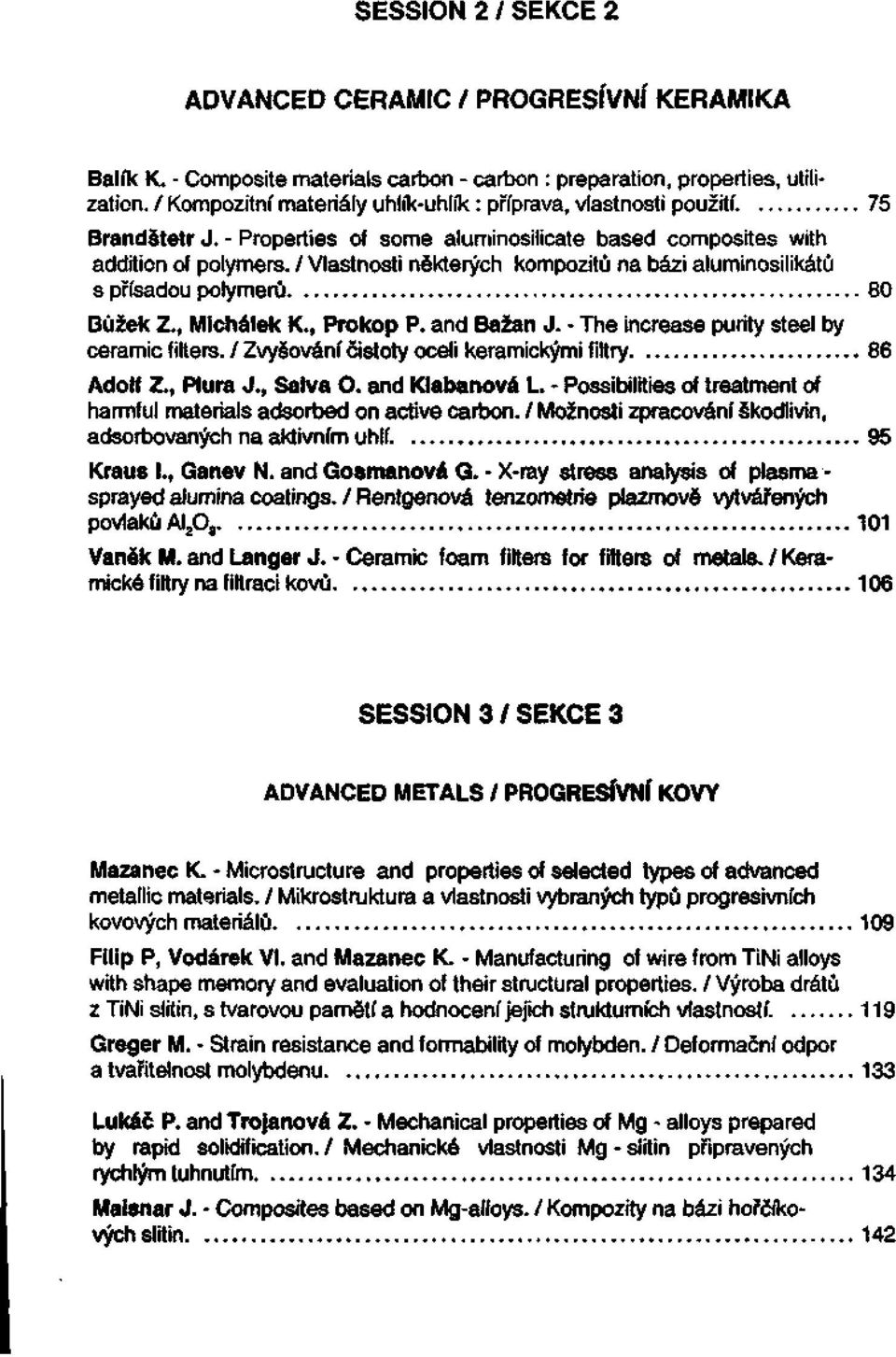 / Vlastnosti některých kompozitu na bázi aluminosilikátú s přísadou polymerů 80 Bůžek Z., Michálek K., Prokop P. and Bažan J. - The increase purity steel by ceramic filters.