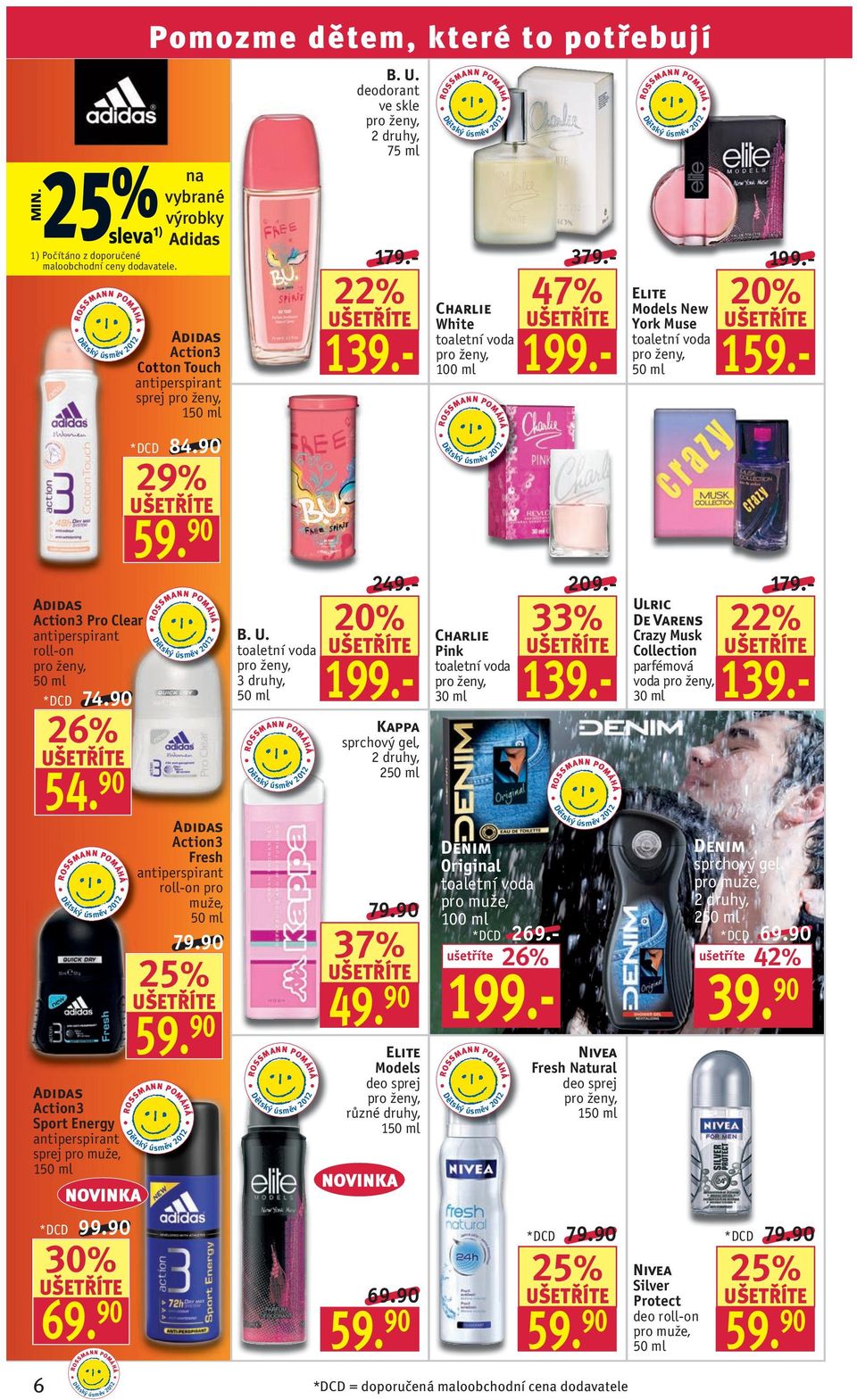 90 Adidas Action3 Fresh antiperspirant roll-on pro muže, 79.90 59. 90 na vybrané výrobky Adidas B. U. toaletní voda B. U. deodorant ve skle 75 ml % Kappa sprchový gel, 79.