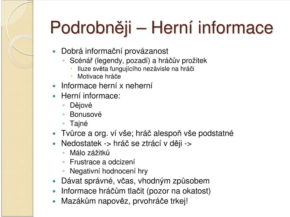 org. ví vše; hráč alespoň vše podstatné Nedostatek -> hráč se ztrácí v ději -> Málo zážitků Frustrace a odcizení