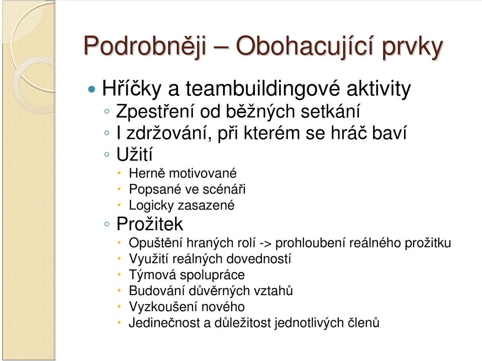 Prožitek Opuštění hraných rolí -> prohloubení reálného prožitku Využití reálných dovedností