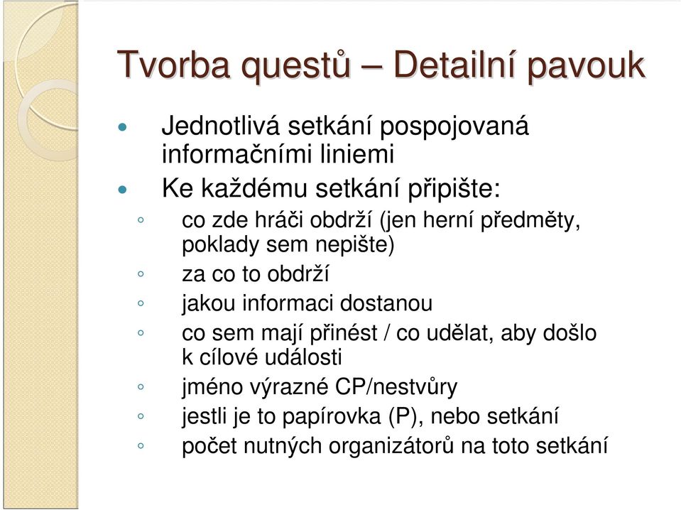 jakou informaci dostanou co sem mají přinést / co udělat, aby došlo k cílové události jméno