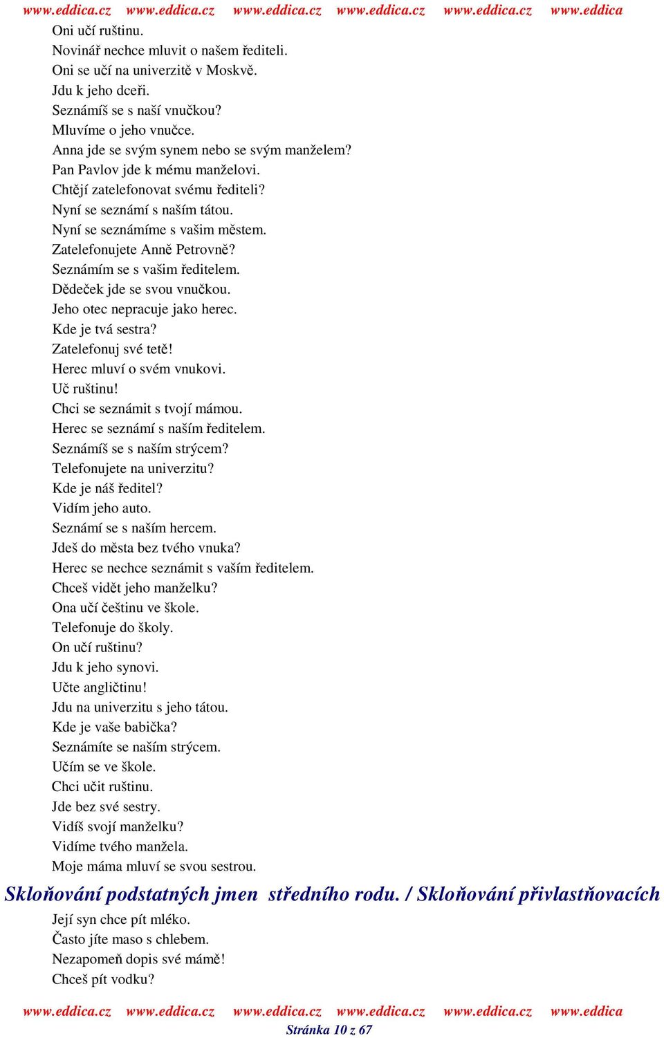 Ddeek jde se svou vnukou. Jeho otec nepracuje jako herec. Kde je tvá sestra? Zatelefonuj své tet! Herec mluví o svém vnukovi. U ruštinu! Chci se seznámit s tvojí mámou.