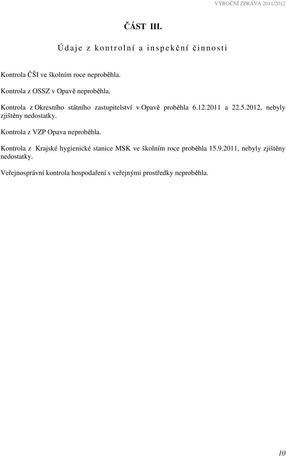 2012, nebyly zjištěny nedostatky. Kontrola z VZP Opava neproběhla.