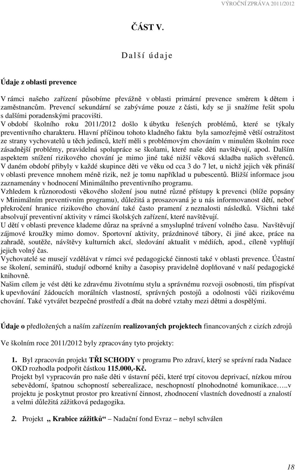 V období školního roku 2011/2012 došlo k úbytku řešených problémů, které se týkaly preventivního charakteru.